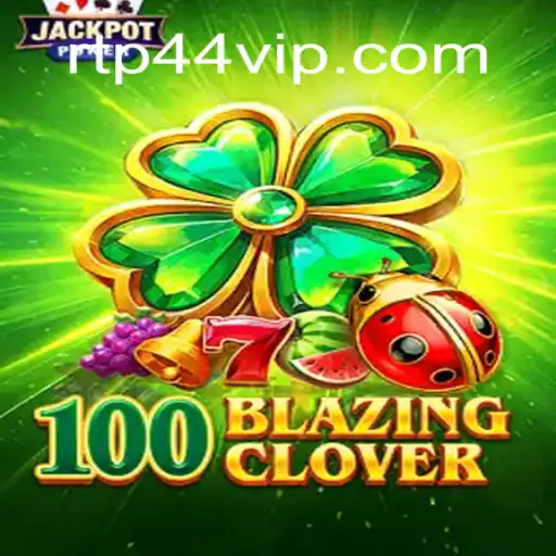 Unveiling 100BlazingClover: A Thrilling Adventure with 44VIP